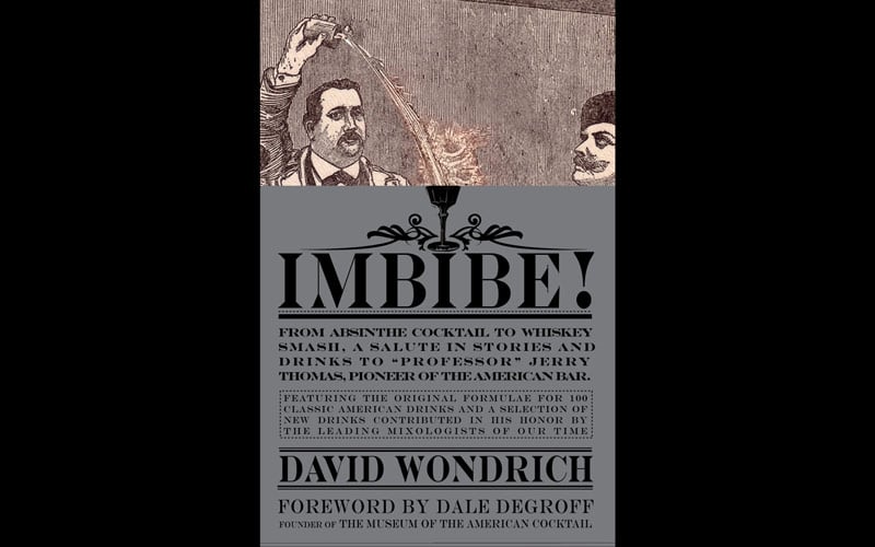  Imbibe! From Absinthe Cocktail to Whiskey Smash, A Salute in Stories and Drinks to "Professor" Jerry Thomas