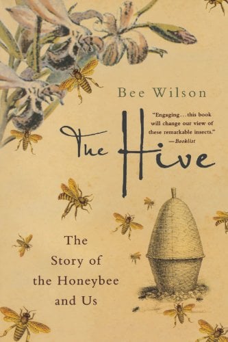 The Hive The Story Of The Honeybee And Us 0